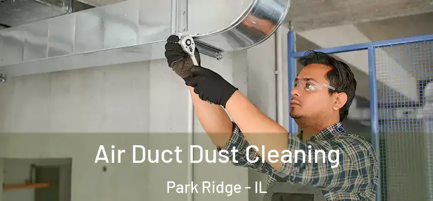 Air Duct Dust Cleaning Park Ridge - IL