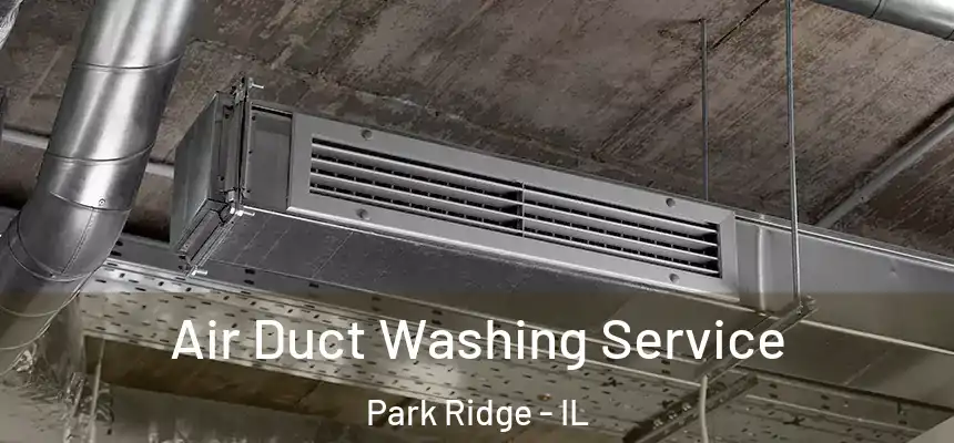 Air Duct Washing Service Park Ridge - IL