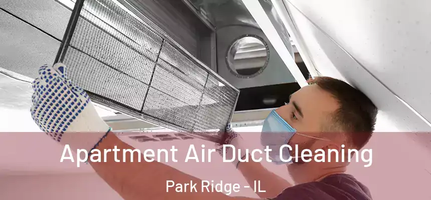  Apartment Air Duct Cleaning Park Ridge - IL