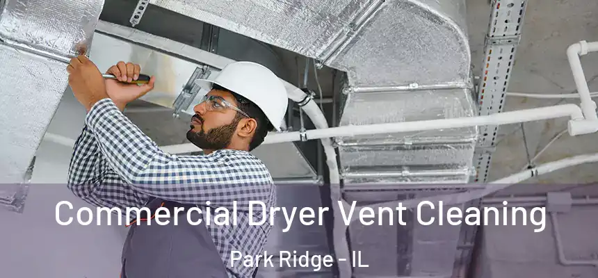 Commercial Dryer Vent Cleaning Park Ridge - IL