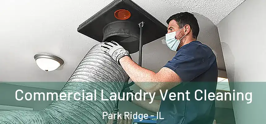  Commercial Laundry Vent Cleaning Park Ridge - IL