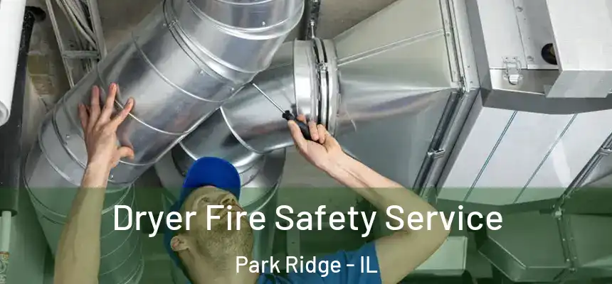  Dryer Fire Safety Service Park Ridge - IL