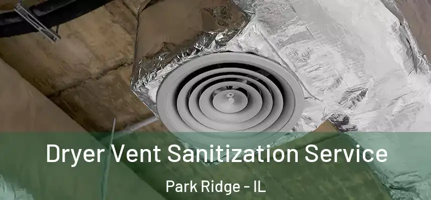 Dryer Vent Sanitization Service Park Ridge - IL