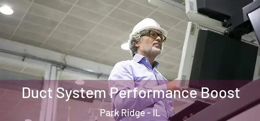 Duct System Performance Boost Park Ridge - IL