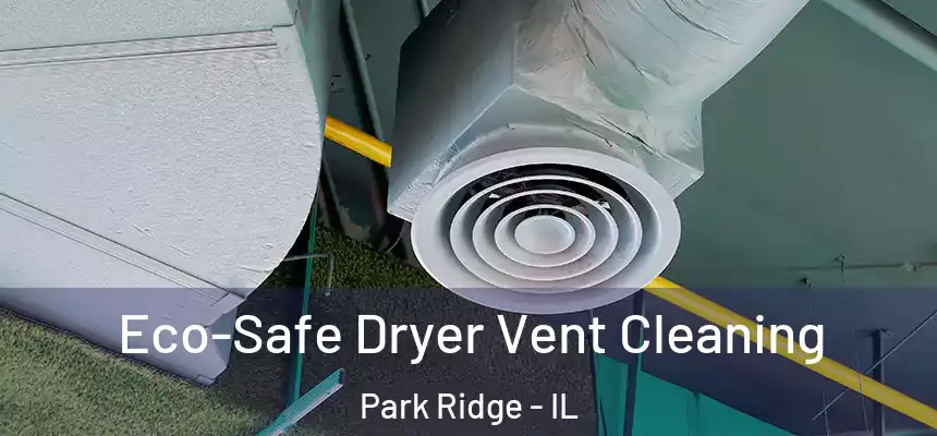 Eco-Safe Dryer Vent Cleaning Park Ridge - IL