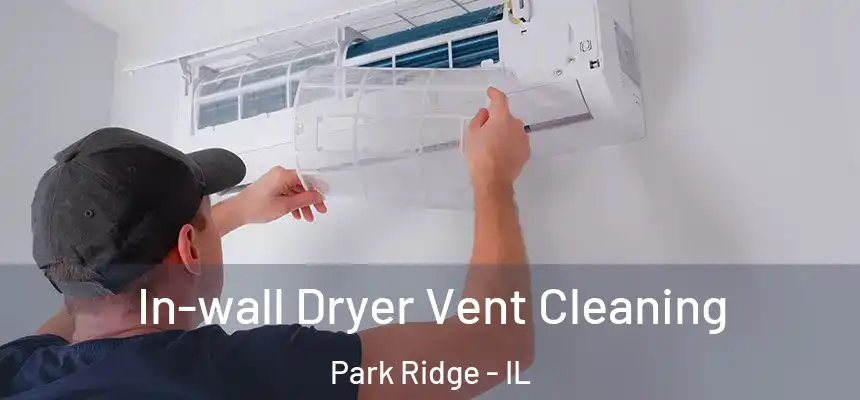 In-wall Dryer Vent Cleaning Park Ridge - IL