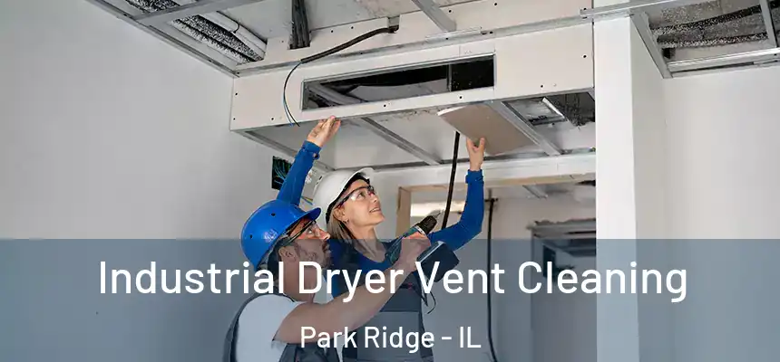 Industrial Dryer Vent Cleaning Park Ridge - IL