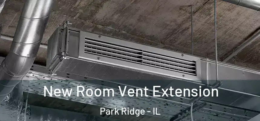 New Room Vent Extension Park Ridge - IL