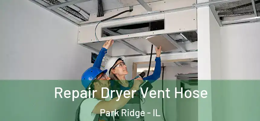 Repair Dryer Vent Hose Park Ridge - IL
